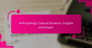 Anthropology: Cultural Dynamics, Insights and Impact