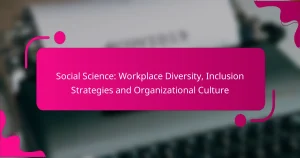 Social Science: Workplace Diversity, Inclusion Strategies and Organizational Culture
