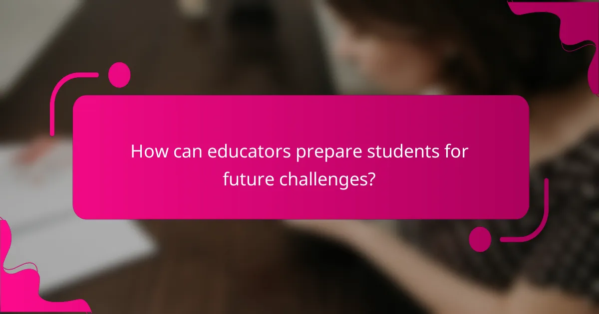 How can educators prepare students for future challenges?