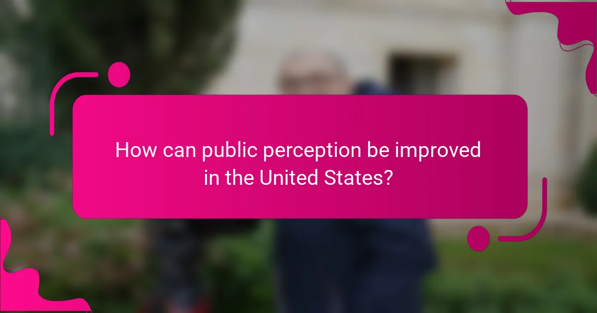 How can public perception be improved in the United States?