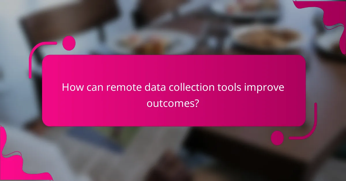 How can remote data collection tools improve outcomes?