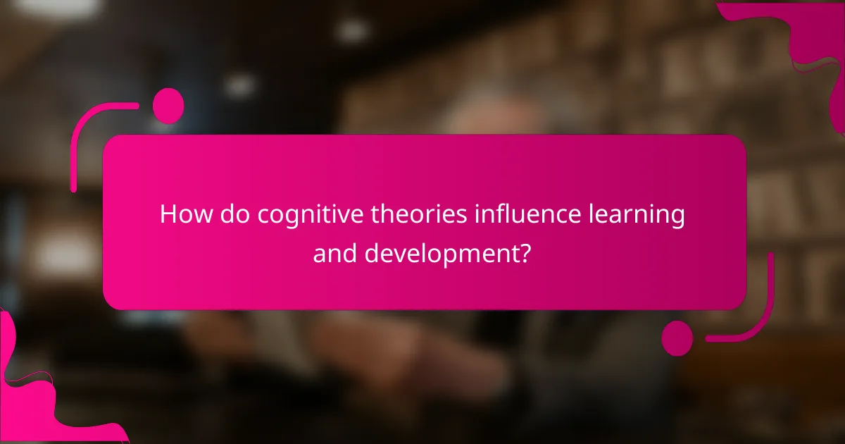 How do cognitive theories influence learning and development?