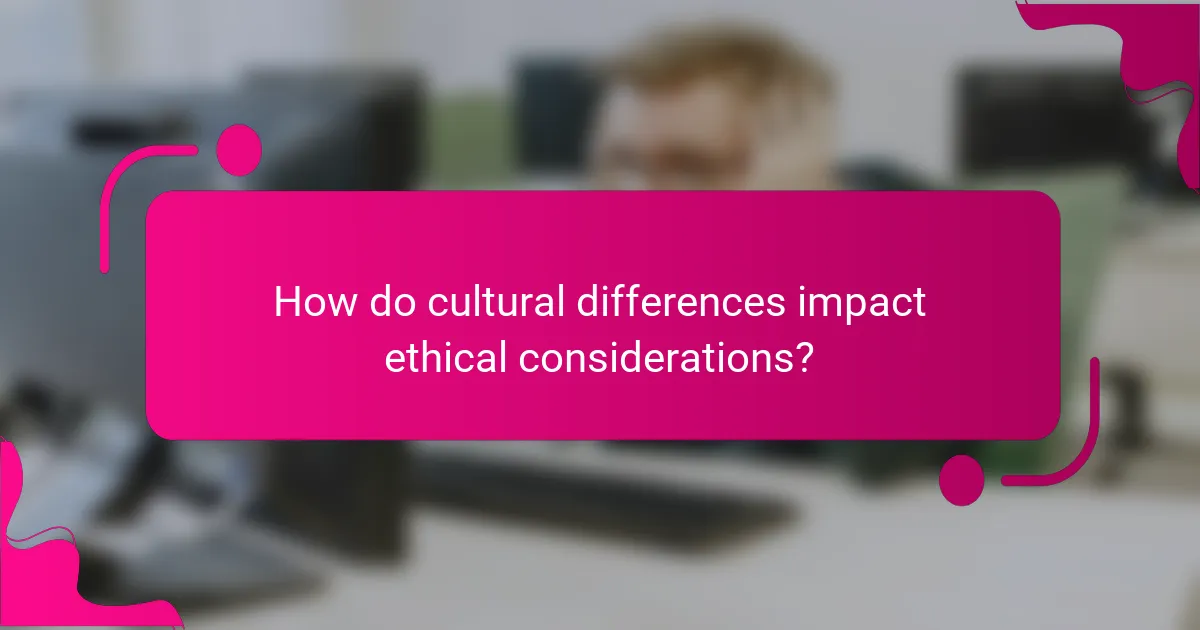 How do cultural differences impact ethical considerations?