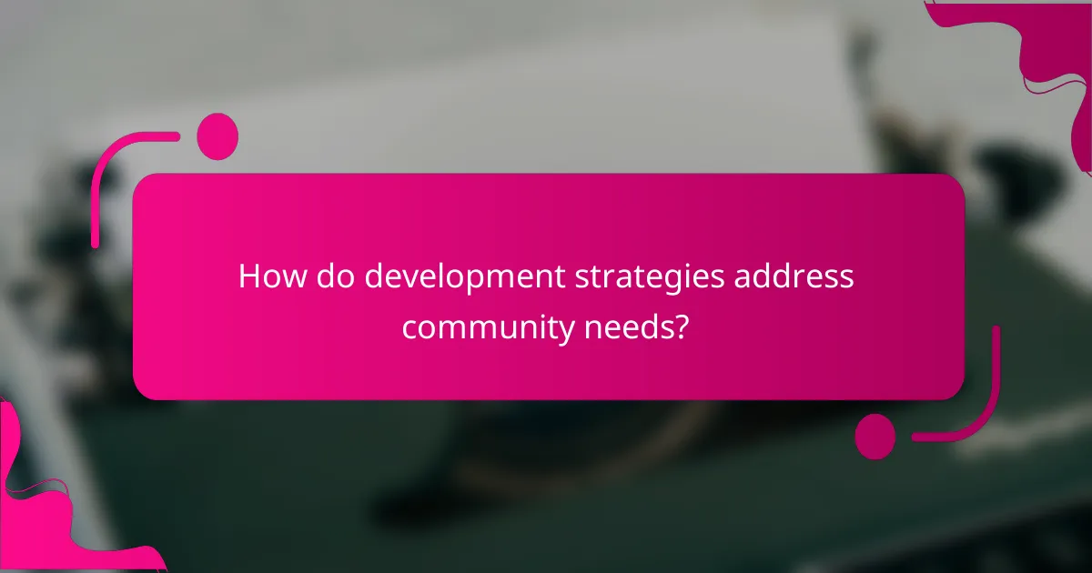 How do development strategies address community needs?