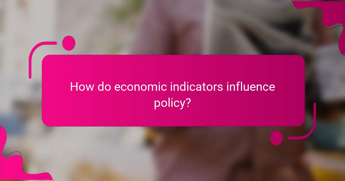How do economic indicators influence policy?