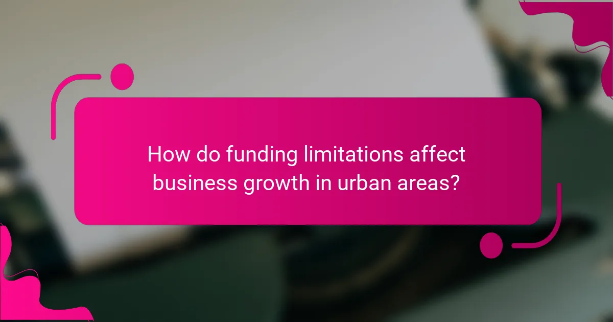 How do funding limitations affect business growth in urban areas?