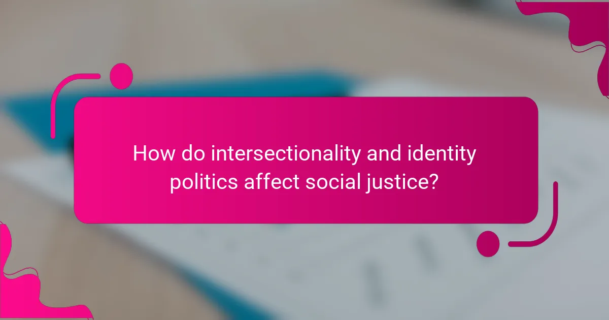 How do intersectionality and identity politics affect social justice?