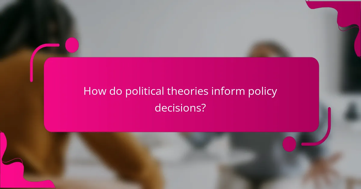 How do political theories inform policy decisions?