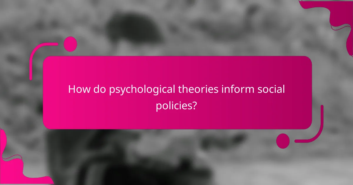 How do psychological theories inform social policies?