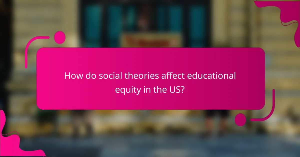 How do social theories affect educational equity in the US?