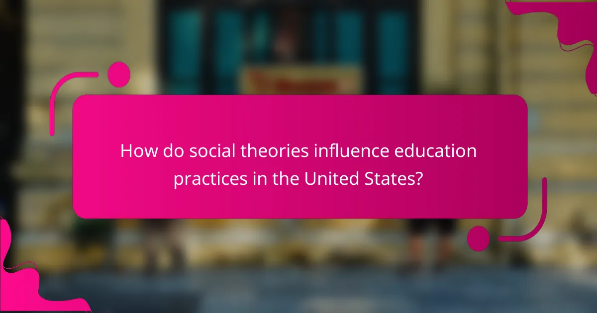 How do social theories influence education practices in the United States?