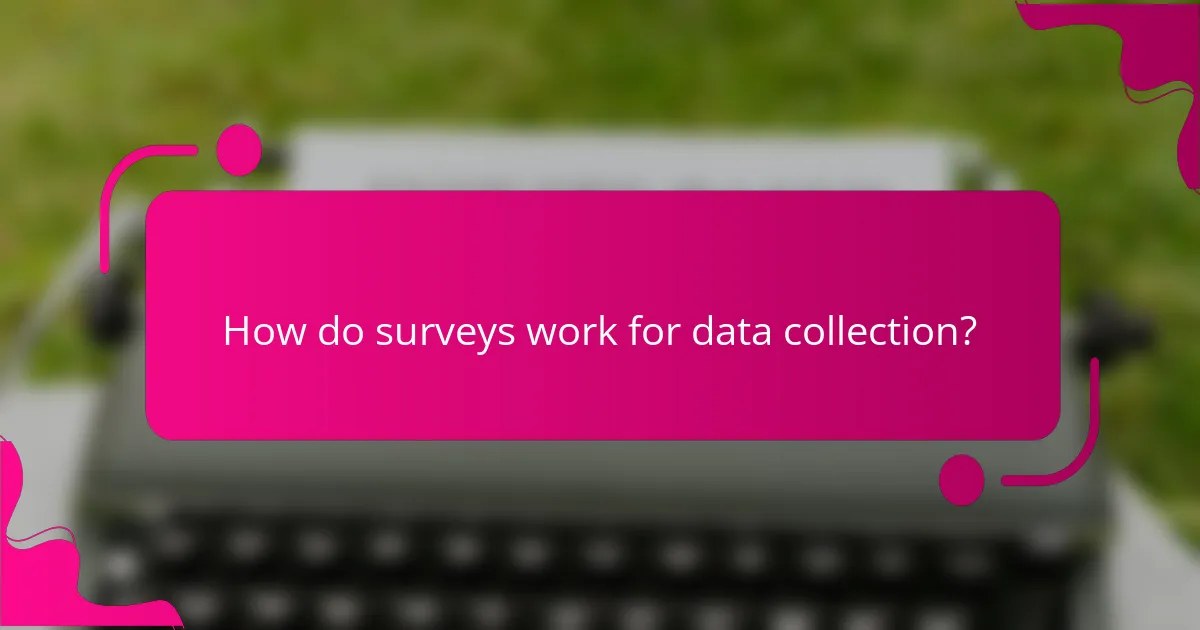 How do surveys work for data collection?