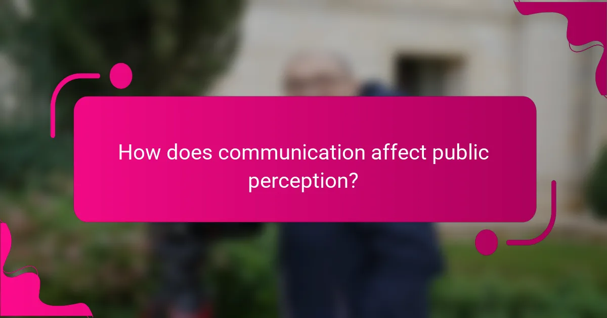 How does communication affect public perception?
