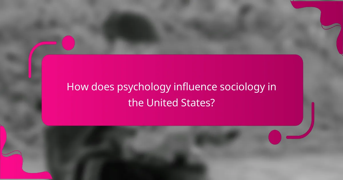 How does psychology influence sociology in the United States?