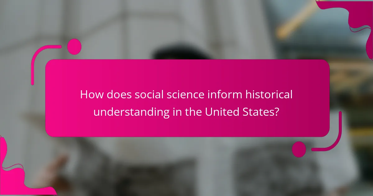 How does social science inform historical understanding in the United States?
