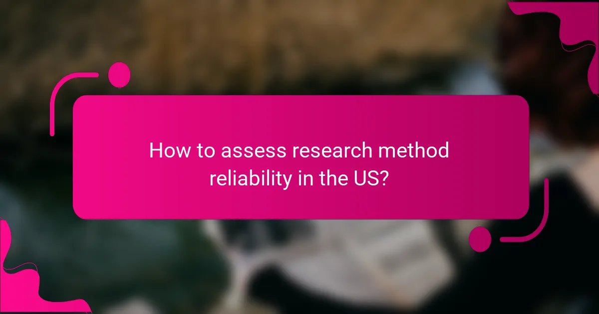 How to assess research method reliability in the US?