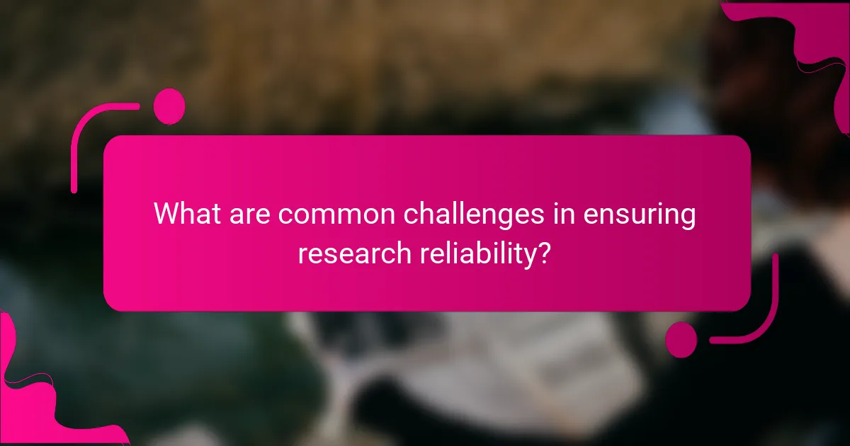 What are common challenges in ensuring research reliability?