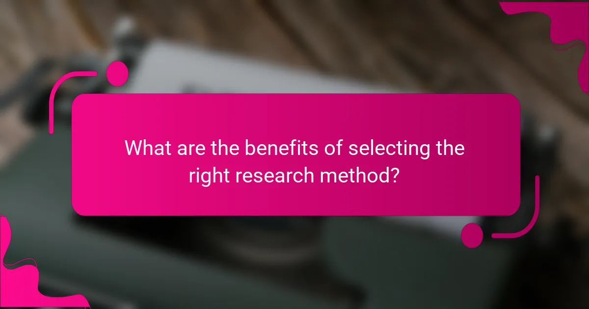 What are the benefits of selecting the right research method?