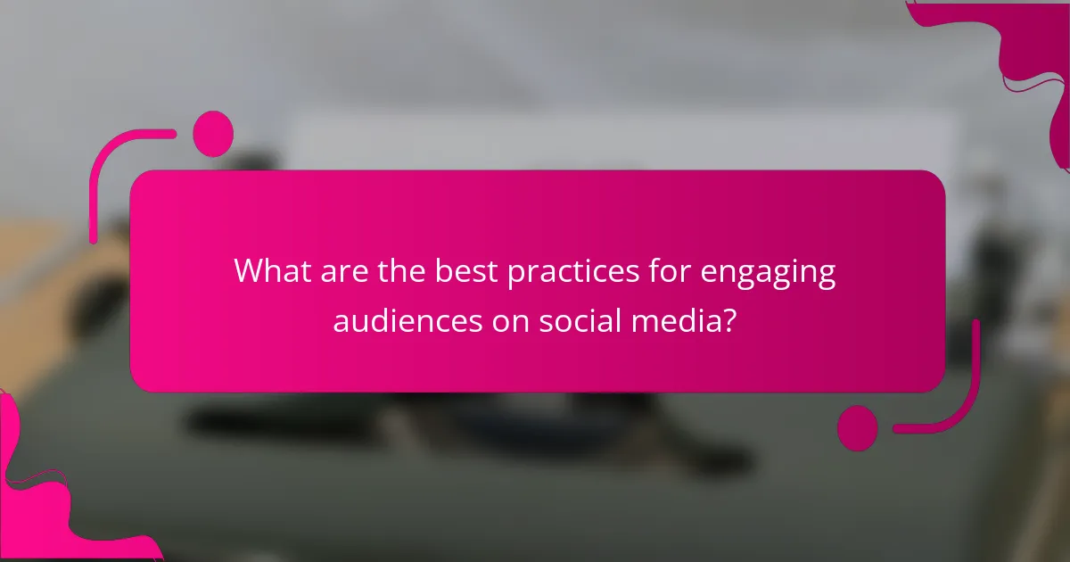 What are the best practices for engaging audiences on social media?