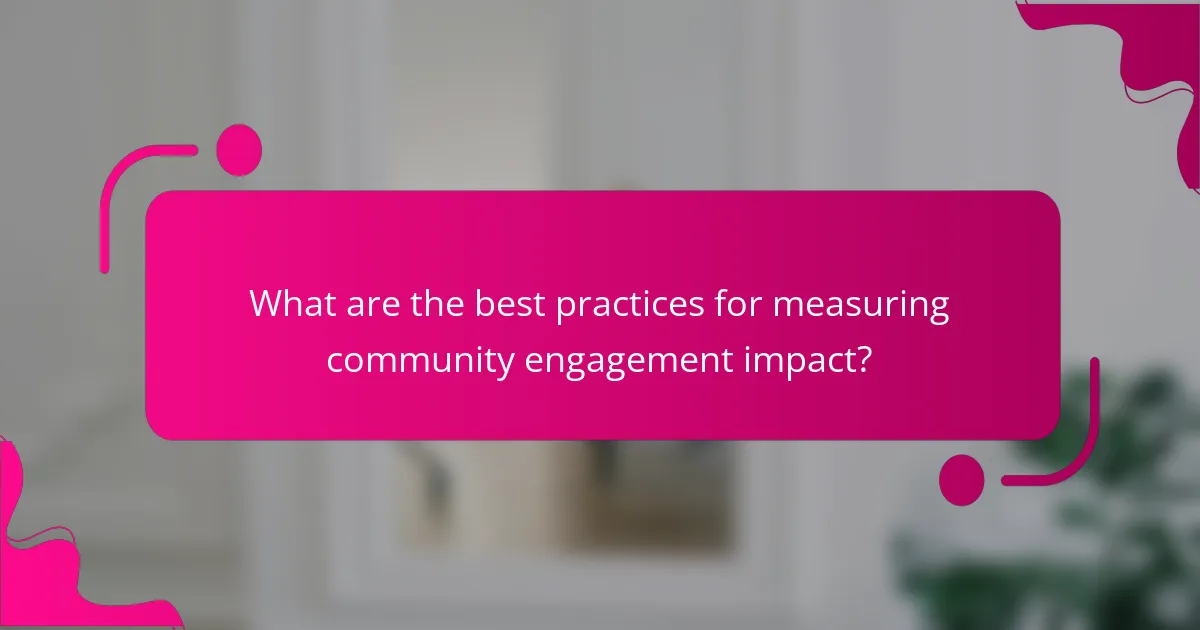What are the best practices for measuring community engagement impact?