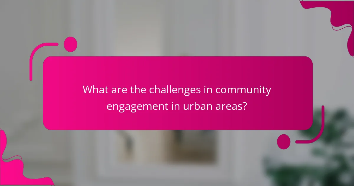 What are the challenges in community engagement in urban areas?