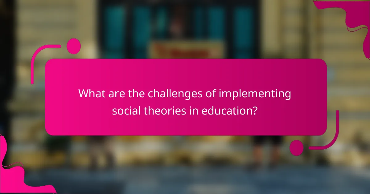 What are the challenges of implementing social theories in education?