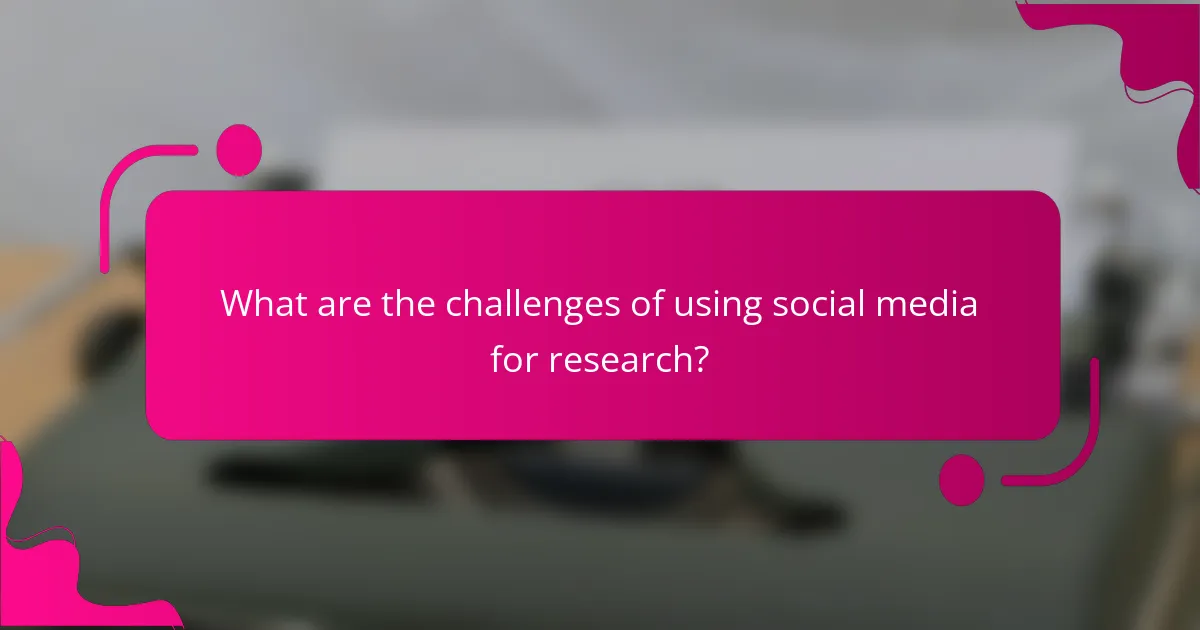 What are the challenges of using social media for research?
