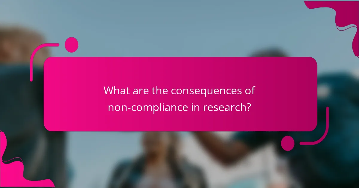 What are the consequences of non-compliance in research?