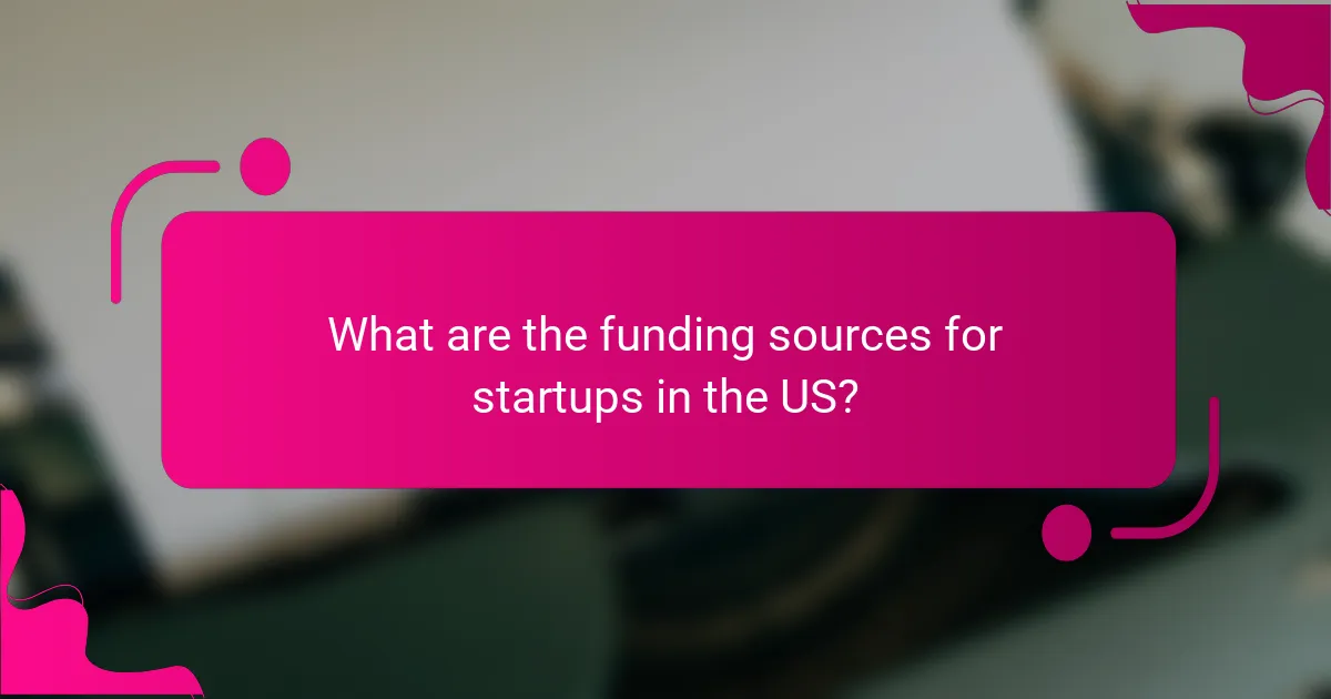 What are the funding sources for startups in the US?