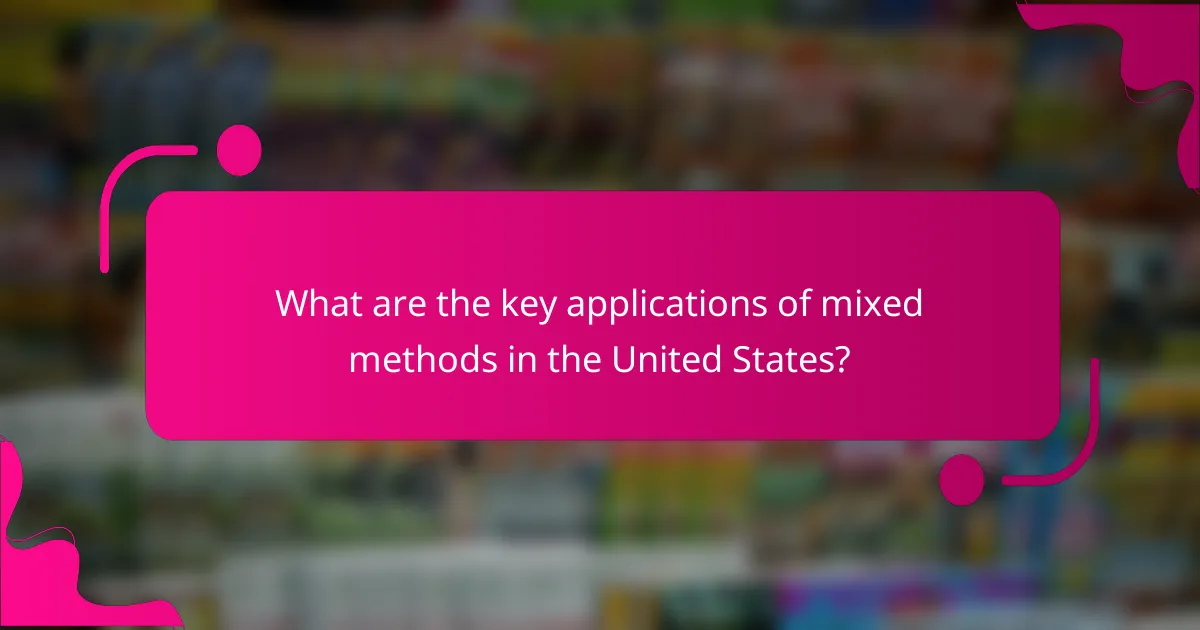 What are the key applications of mixed methods in the United States?