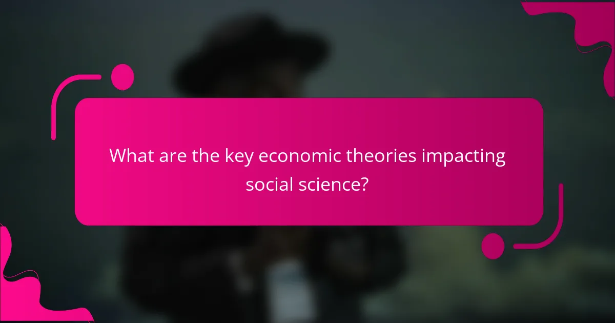 What are the key economic theories impacting social science?