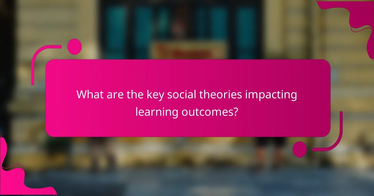 What are the key social theories impacting learning outcomes?