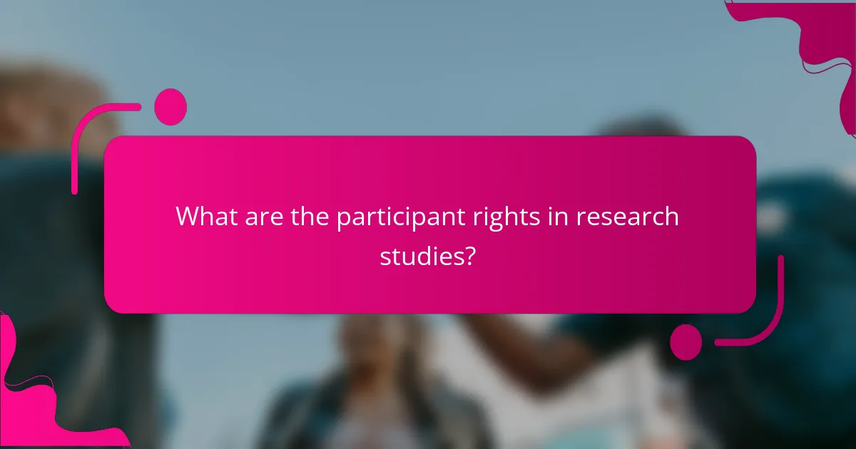 What are the participant rights in research studies?