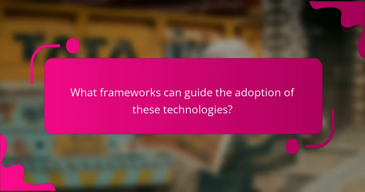 What frameworks can guide the adoption of these technologies?