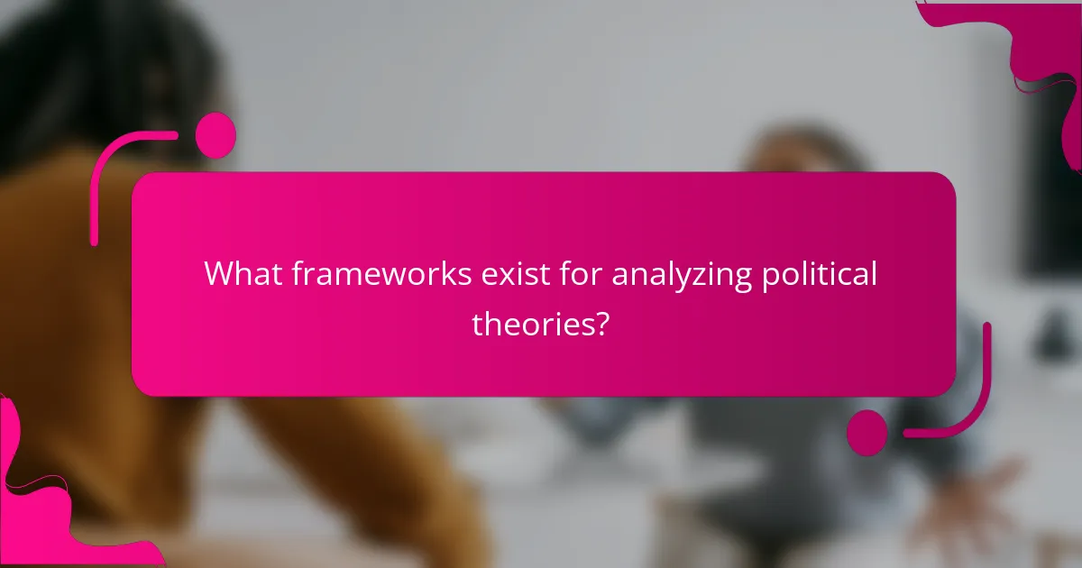 What frameworks exist for analyzing political theories?