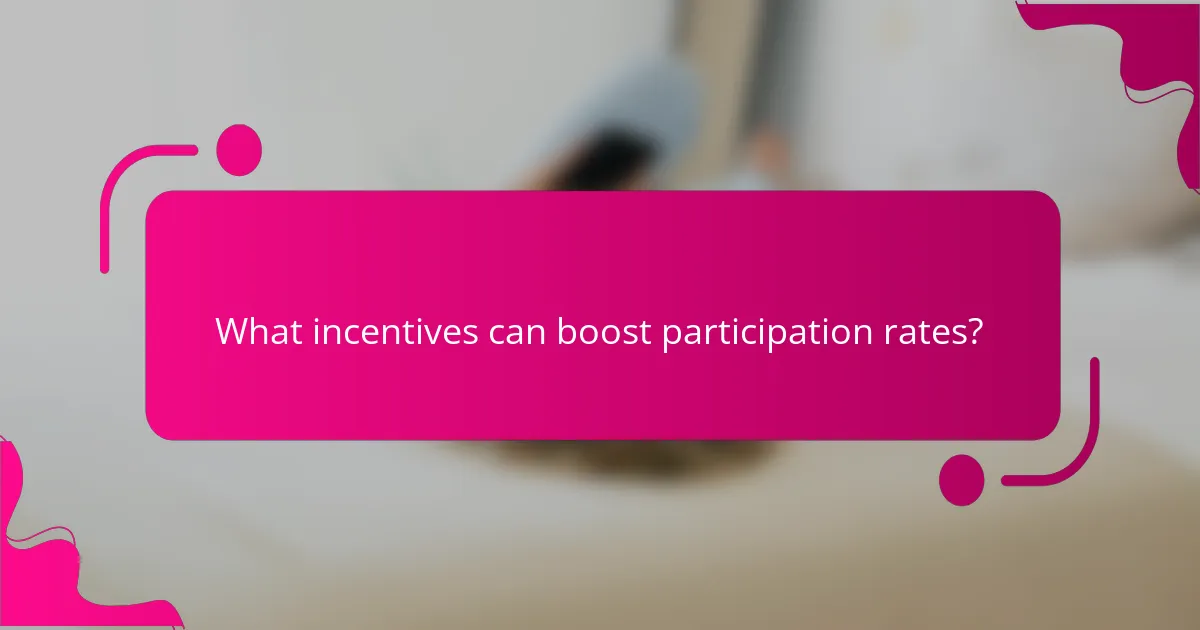 What incentives can boost participation rates?