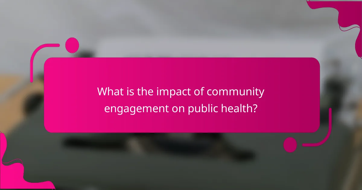 What is the impact of community engagement on public health?