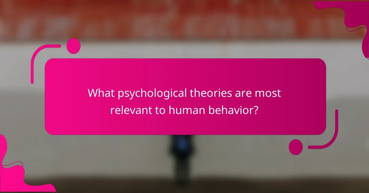 What psychological theories are most relevant to human behavior?