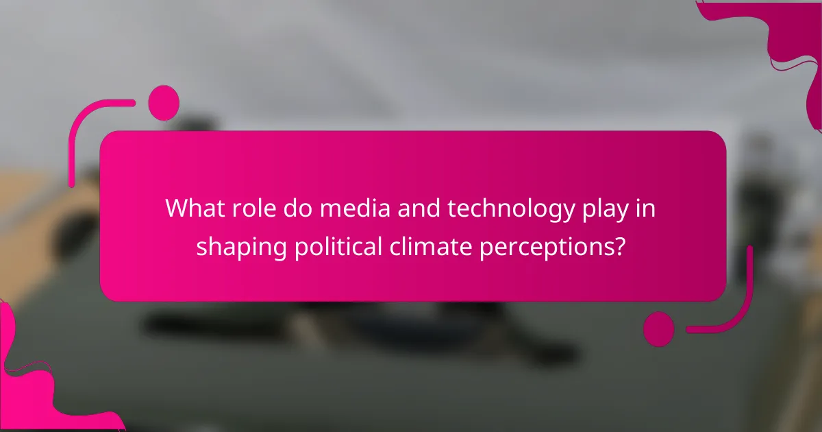 What role do media and technology play in shaping political climate perceptions?