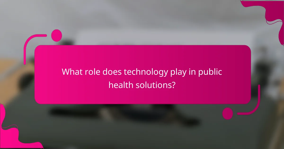 What role does technology play in public health solutions?